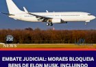 Embate Judicial: Moraes Bloqueia Bens de Elon Musk, Incluindo Aeronaves Inexistentes