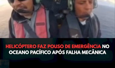 HELICÓPTERO FAZ POUSO DE EMERGÊNCIA NO OCEANO PACÍFICO APÓS FALHA MECÂNICA