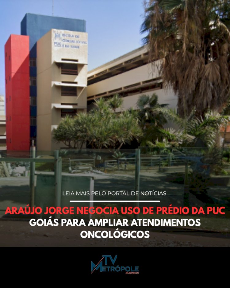 AARAÚJO JORGE NEGOCIA USO DE PRÉDIO DA PUC GOIÁS PARA AMPLIAR ATENDIMENTOS ONCOLÓGICOS